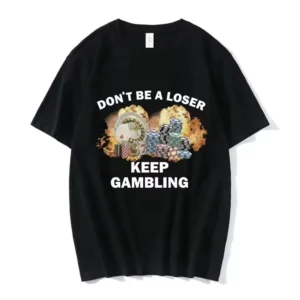 TShirt Men Mens Clothing T Shirt Homme Mens T Shirt New in Top & Tees Tee Shirt Don't Be A Loser Keep Gambling Meme T-shirt